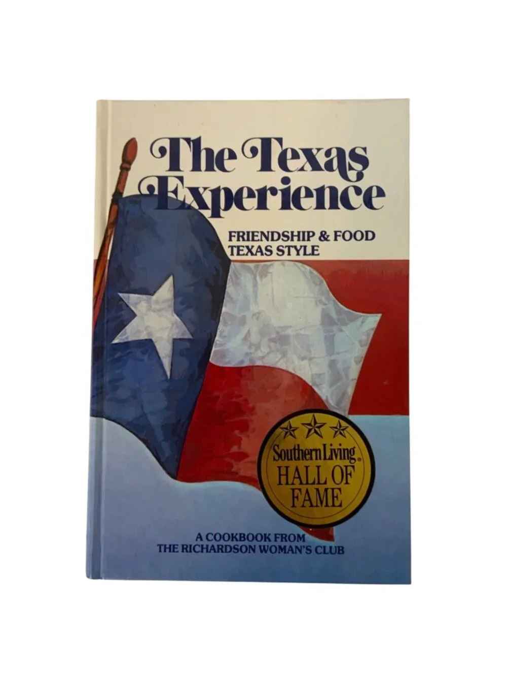 The Texas Experience Friendship & Food Texas Style Cookbook Hardcover 1990